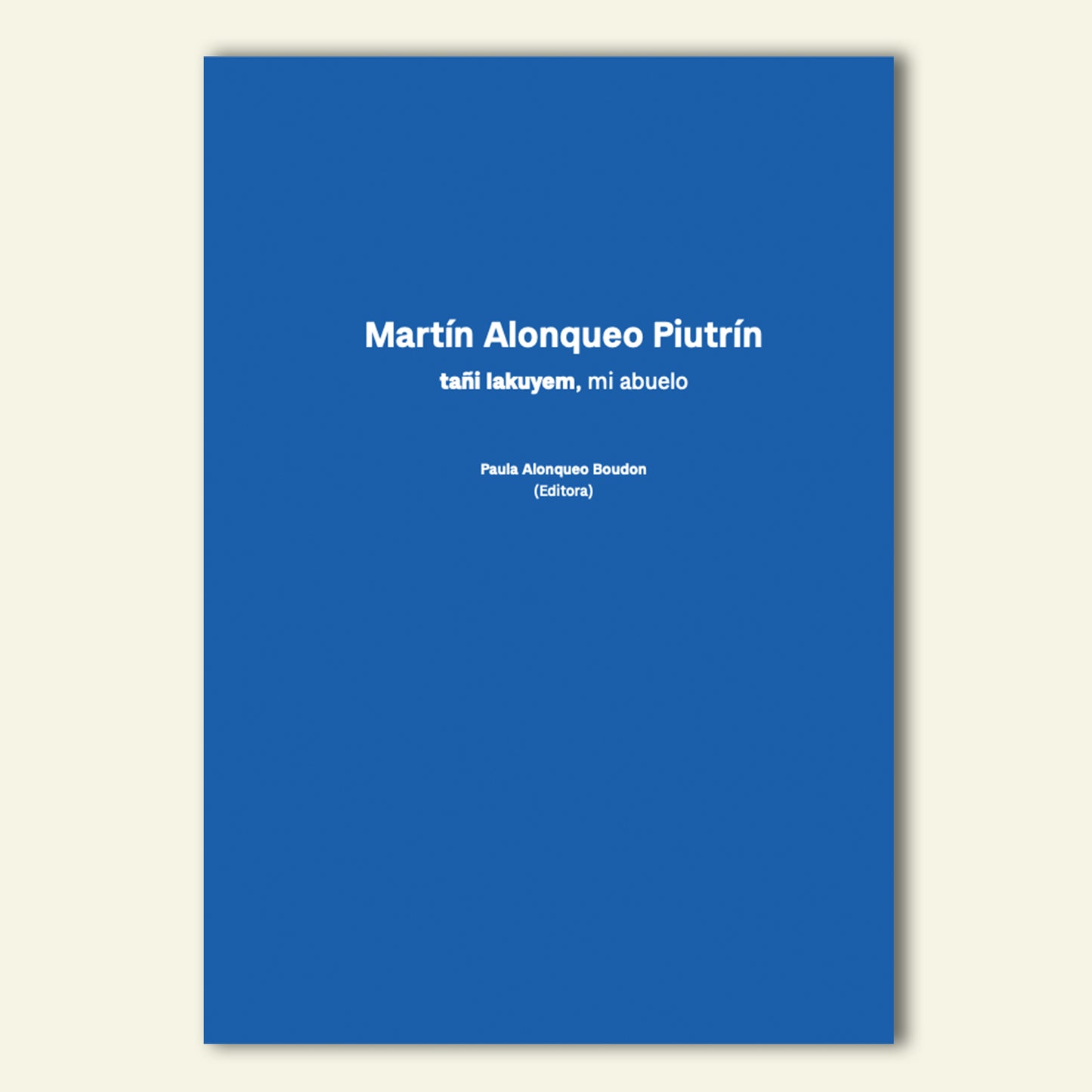 Martín Alonqueo Piutrín tañi lakuyem, mi abuelo